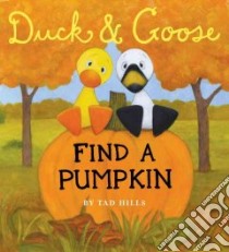 Duck & Goose Find a Pumpkin libro in lingua di Hills Tad, Hills Tad (ILT)