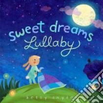 Sweet Dreams Lullaby libro in lingua di Snyder Betsy