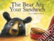 The Bear Ate Your Sandwich libro in lingua di Sarcone-Roach Julia