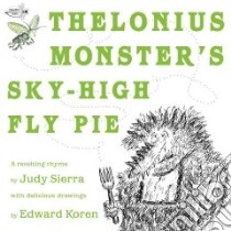 Thelonius Monster's Sky-high Fly Pie libro in lingua di Sierra Judy, Koren Edward (ILT)