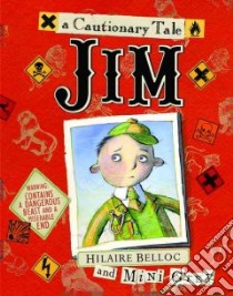 Jim, Who Ran Away from His Nurse and Was Eaten by a Lion libro in lingua di Grey Mini, Belloc Hilaire, Grey Mini (ILT)
