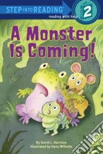 A Monster Is Coming! libro in lingua di Harrison David L., Wilhelm Hans (ILT)