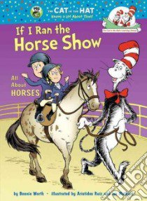 If I Ran the Horse Show libro in lingua di Worth Bonnie, Ruiz Aristides (ILT), Mathieu Joe (ILT)