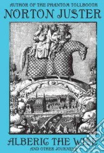 Alberic the Wise and Other Journeys libro in lingua di Juster Norton, Gnoli Domenico (ILT)