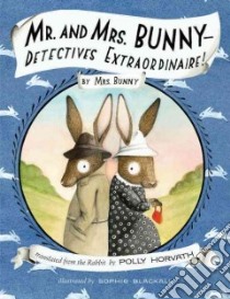 Mr. and Mrs. Bunny--Detectives Extraordinaire! libro in lingua di Mrs. Bunny, Horvath Polly (TRN), Blackall Sophie (ILT)