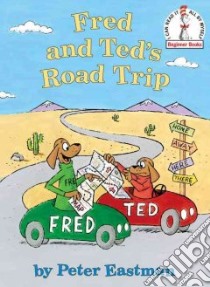 Fred and Ted's Road Trip libro in lingua di Eastman Peter