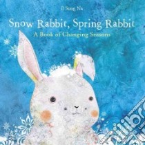 Snow Rabbit, Spring Rabbit libro in lingua di Na Il Sung