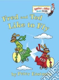 Fred and Ted Like to Fly libro in lingua di Eastman Peter