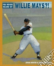 You Never Heard of Willie Mays?! libro in lingua di Winter Jonah, Widener Terry (ILT)