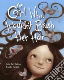 The Girl Who Wouldn't Brush Her Hair libro in lingua di Bernheimer Kate, Parker Jake (ILT)