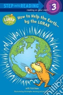 How to Help the Earth-By the Lorax libro in lingua di Rabe Tish, Moroney Christopher (ILT), Gerardi Jan (ILT)