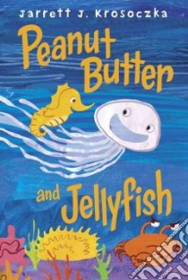 Peanut Butter and Jellyfish libro in lingua di Krosoczka Jarrett J.