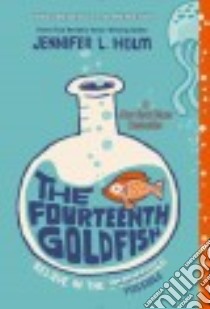 The Fourteenth Goldfish libro in lingua di Holm Jennifer L.