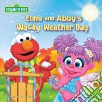 Elmo and Abby's Wacky Weather Day libro in lingua di Kleinberg Naomi (ADP), Weidman John, Brannon Tom (ILT)