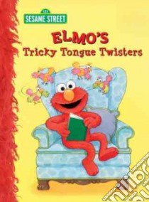 Elmo's Tricky Tongue Twisters libro in lingua di Albee Sarah, Swanson Maggie (ILT)