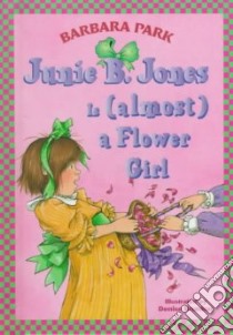 Junie B. Jones Is (Almost) a Flower Girl libro in lingua di Park Barbara, Brunkus Denise (ILT)