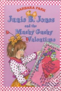 Junie B. Jones and the Mushy Gushy Valentine libro in lingua di Park Barbara, Brunkus Denise (ILT)