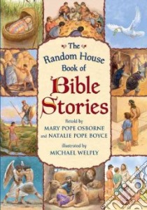 The Random House Book of Bible Stories libro in lingua di Osborne Mary Pope, Boyce Natalie Pope, Welply Michael (ILT)
