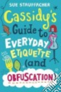 Cassidy's Guide to Everyday Etiquette and Obfuscation libro in lingua di Stauffacher Sue