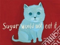Sugar Would Not Eat It libro in lingua di Jenkins Emily, Potter Giselle (ILT)