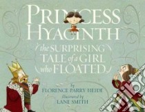 Princess Hyacinth (The Surprising Tale of a Girl Who Floated) libro in lingua di Heide Florence Parry, Smith Lane (ILT)