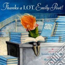 Thanks a Lot, Emily Post! libro in lingua di Huget Jennifer Larue, Boiger Alexandra (ILT)