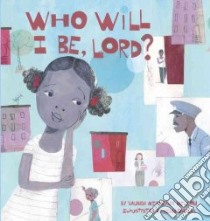 Who Will I Be, Lord? libro in lingua di Nelson Vaunda Micheaux, Qualls Sean (ILT)