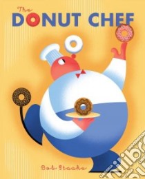 The Donut Chef libro in lingua di Staake Bob