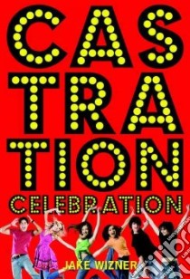 Castration Celebration libro in lingua di Wizner Jake