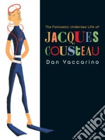 The Fantastic Undersea Life of Jacques Cousteau libro in lingua di Yaccarino Dan