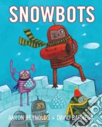 Snowbots libro in lingua di Reynolds Aaron, Barneda David (ILT)