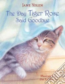 The Day Tiger Rose Said Goodbye libro in lingua di Yolen Jane, Lamarche Jim (ILT)