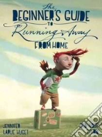 The Beginner's Guide to Running Away from Home libro in lingua di Huget Jennifer Larue, Red Nose Studio (ILT)