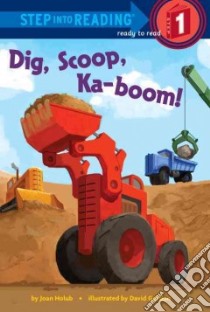 Dig, Scoop, Ka-Boom! libro in lingua di Holub Joan, Gordon David (ILT)