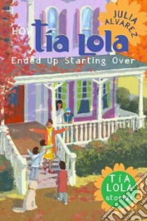 How Tia Lola Ended Up Starting Over libro in lingua di Alvarez Julia