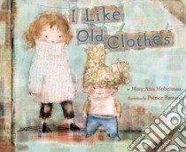 I Like Old Clothes libro in lingua di Hoberman Mary Ann, Barton Patrice (ILT)
