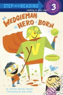 Wedgieman: A Hero Is Born libro in lingua di Harper Charise Mericle, Shea Bob (ILT)