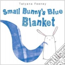 Small Bunny's Blue Blanket libro in lingua di Feeney Tatyana