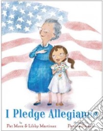 I Pledge Allegiance libro in lingua di Mora Pat, Martinez Libby, Barton Patrice (ILT)