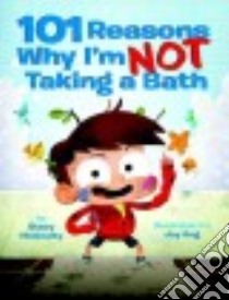 101 Reasons Why I'm Not Taking a Bath libro in lingua di McAnulty Stacy, Ang Joy (ILT)