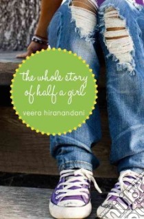 The Whole Story of Half a Girl libro in lingua di Hiranandani Veera