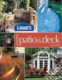 Lowe' s Complete Patio & Deck Book libro in lingua di Sunset Books (COR)