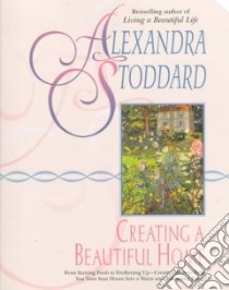 Creating a Beautiful Home libro in lingua di Stoddard Alexandra