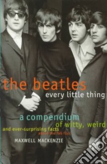 The Beatles Every Little Thing libro in lingua di MacKenzie Maxwell