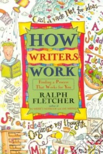 How Writers Work libro in lingua di Fletcher Ralph