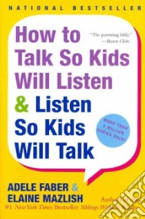 How to Talk So Kids Will Listen & Listen So Kids Will Talk libro in lingua di Faber Adele, Mazlish Elaine, Coe Kimberly Ann (ILT)