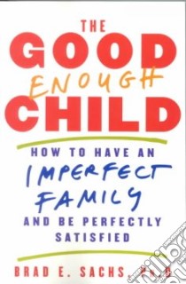 The Good Enough Child libro in lingua di Sachs Brad E. Ph.D.