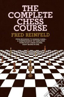 The Complete Chess Course libro in lingua di Reinfeld Fred