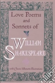Love Poems and Sonnets of William Shakespeare libro in lingua di Shakespeare William