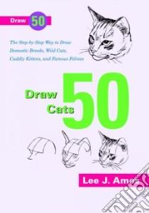 Draw 50 Cats libro in lingua di Ames Lee J.